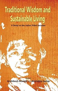 Traditional Wisdom and Sustainable Living - A Study on the Indian Tribal Socities