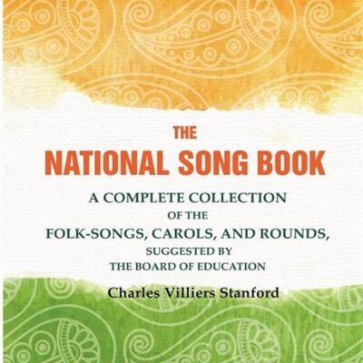 The national song book: A Complete Collection of the Folk-Songs, Carols and Rounds, suggested by The Board of Education [Hardcover]