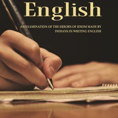 Indian English: An Examination of the Errors of Idiom Made by Indians in Writing English [Hardcover]