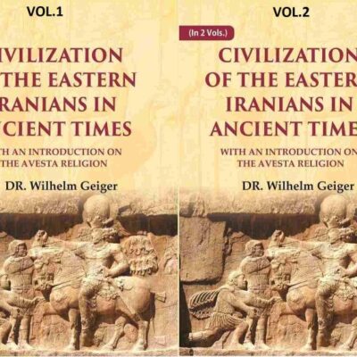 Civilization of the Eastern Iranians in Ancient Times: With an Introduction on the Avesta Religion 2 Vols. Set [Hardcover]