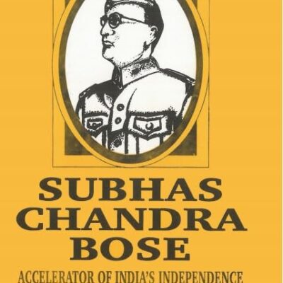 Subhas Chandra Bose: Accelerator of India's Independence