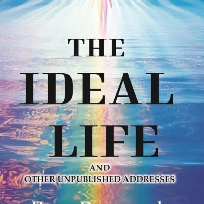 The Ideal Life: And other Unpublished Addresses