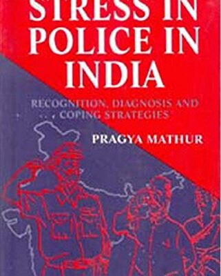 Stress in Police in India Recognition, Diagnosis and Coping Strategies