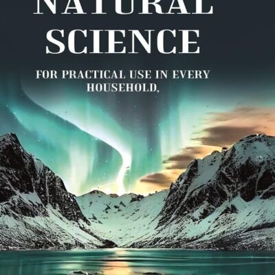 Popular books on natural science: For Practical Use In Every Household [Hardcover]