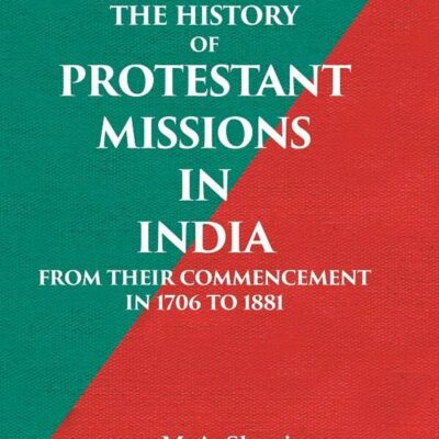 The History of Protestant Missions in India from their Commencement in 1706 to 1881 [Hardcover]