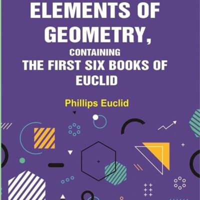 Elements of Geometry, Containing the First Six Books of Euclid [Hardcover]