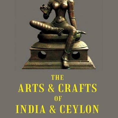 The Arts & Crafts of India & Ceylon [Hardcover]