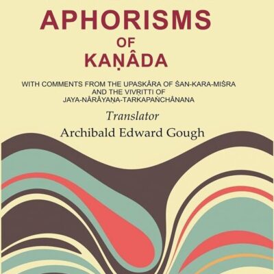 The Vaiśeshika Aphorisms of Kaṇâda: With Comments from the Upaskâra of Śan - Kara - Miśra and the Vivṛitti of Jaya - Nârâyaṇa