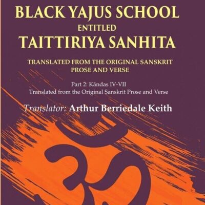 The Veda of the Black Yajus School Entitled Taittiriya Sanhita: Part 2: Kāndas IV-VII, Translated from the Original Sanskrit 2nd [Hardcover]