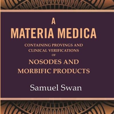 A Materia Medica: Containing Provings and Clinical Verifications of Nosodes and Morbific Products