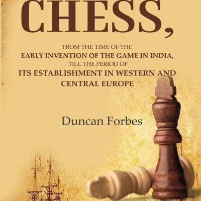 The History of Chess: From the Time of the Early Invention of the Game in India, Till the Period of its Establishment in Western and [Hardcover]