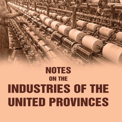 Notes on the Industries of the United Provinces [Hardcover]
