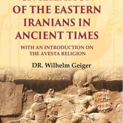 Civilization of the Eastern Iranians in Ancient Times: With an Introduction on the Avesta Religion 1st [Hardcover]