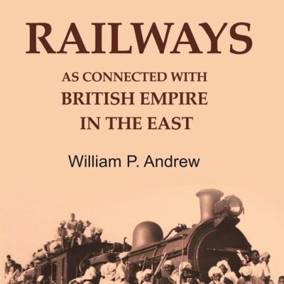 Indian Railways as Connected with British Empire in the East
