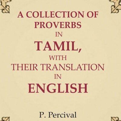 A Collection of Proverbs in Tamil, with Their Translation in English