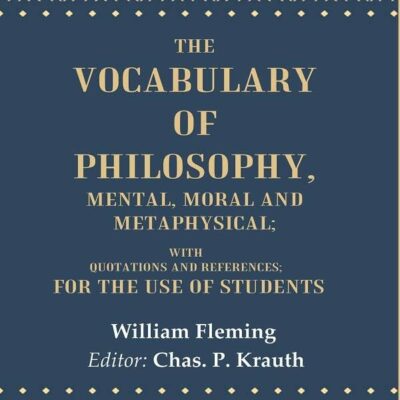 The Vocabulary of Philosophy, Mental, Moral and Metaphysical: With Quotations and References; For the use of Students [Hardcover]