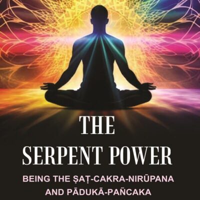 The Serpent Power: Being the Ṣaṭ-Cakra-Nirūpana and Pādukā - Pañcaka [Hardcover]