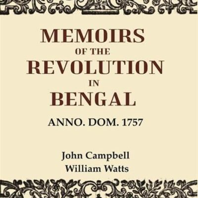 Memoirs of the Revolution in Bengal: Anno. Dom. 1757