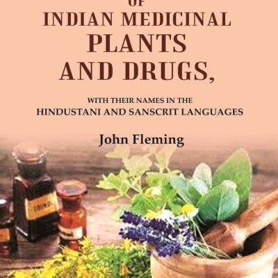 A Catalogue of Indian Medicinal Plants and Drugs: With their Names in the Hindustani and Sanscrit Languages [Hardcover]