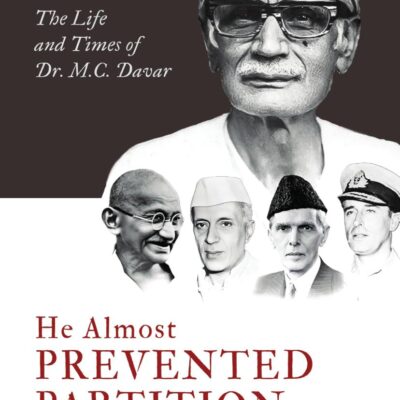 He Almost Prevented Partition : The Life and Times of Dr. M.C. Davar