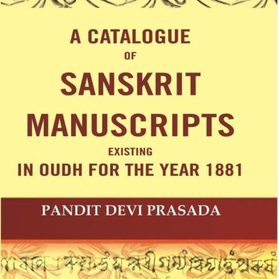 A Catalogue Of Sanskrit Manuscripts Existing In Oudh For The Year 1881