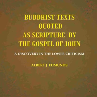 Buddhist texts quoted as scripture by the Gospel of John: A Discovery in the lower Criticism [Hardcover]