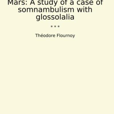 From India to the Planet Mars : A Study of A Case of Somnambulism With Glossolalia