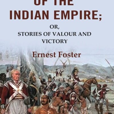 Heroes of the Indian Empire: Or, Stories of Valour and Victory