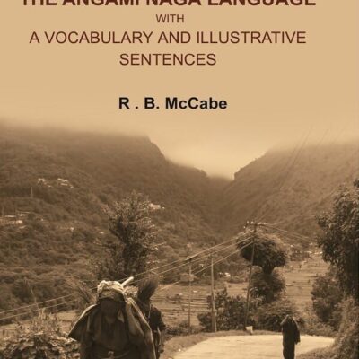 Outline Grammar of the Angami Naga Language with a Vocabulary and Illustrative Sentences [Hardcover]