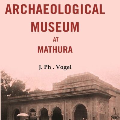 Catalogue of the Archaeological Museum at Mathura
