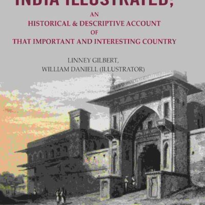 India Illustrated: An Historical & Descriptive Account of that Important and Interesting Country [Hardcover]