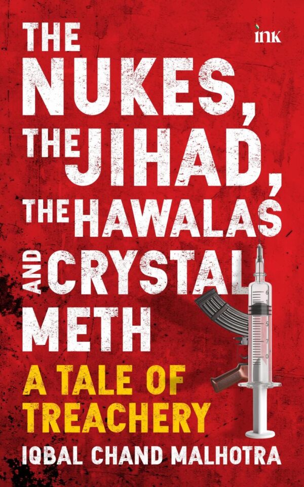 The Nukes, the Jihad, the Hawalas, and Crystal Meth: A Tale of Treachery – Political thriller about terrorism, hawala networks and drug trafficking in India