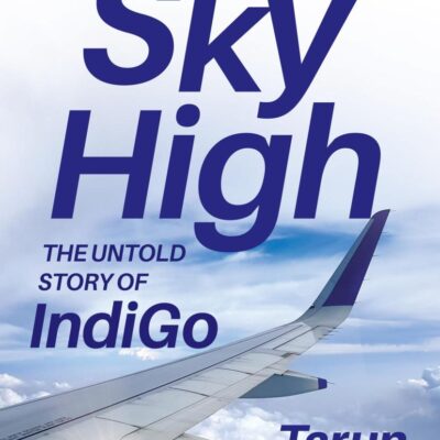 Sky High : The IndiGo Story