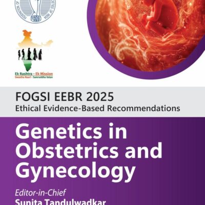 FOGSI EEBR 2025 ETHICAL & EVIDENCE-BASED RECOMMENDATIONS: GENETICS IN OBSTETRICS AND GYNECOLOGY