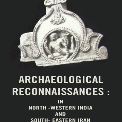Archaeological Reconnaissances: In North -Western India and South- Eastern Iran