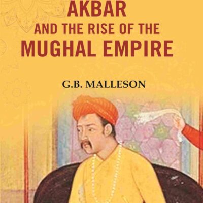 Rulers of India Akbar and the Rise of the Mughal Empire [Hardcover]