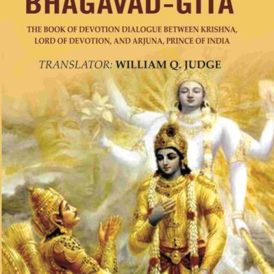 The Bhagavad-Gita: The Book of Devotion Dialogue between Krishna, Lord of Devotion, and Arjuna, Prince of India [Hardcover]