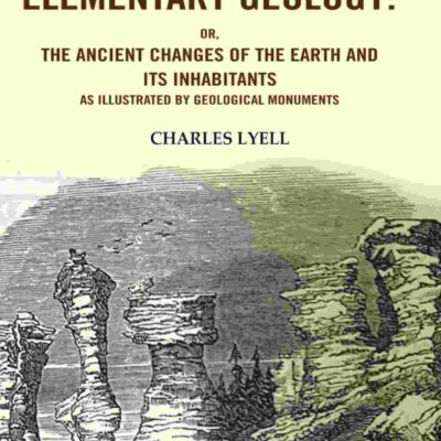 A Manual of Elementary Geology: Or, the Ancient Changes of the Earth and its Inhabitants as Illustrated by Geological Monuments [Hardcover]