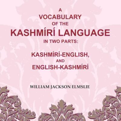 A Vocabulary of the Kashmírí Language in two Parts: Kashmírí-English, and English-Kashmírí [Hardcover]