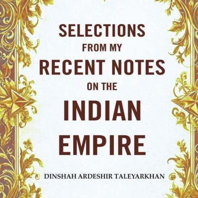 Selections from my Recent Notes on the Indian Empire
