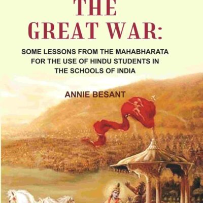 The Story of the great war: Some Lessons From the Mahabharata for the use of Hindu Students in the Schools of India [Hardcover]