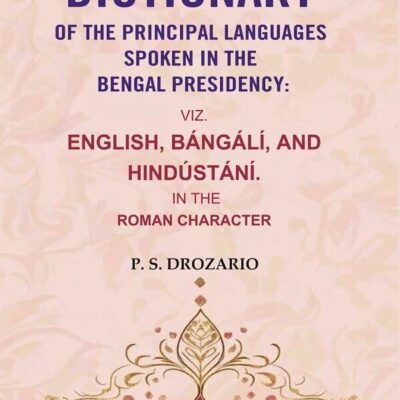 A Dictionary of the Principal Languages Spoken in the Bengal Presidency : Viz. English, Bángálí, and Hindústání. In the Roman Character