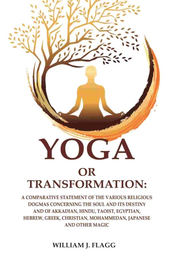 Yoga or Transformation: A Comparative Statement of Religious Dogmas - Spiritual Philosophy Book