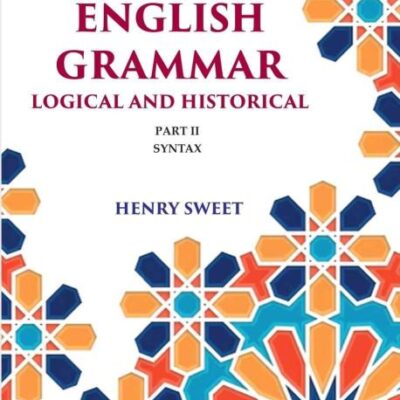A New English Grammar Logical and Historical: Syntax 2nd