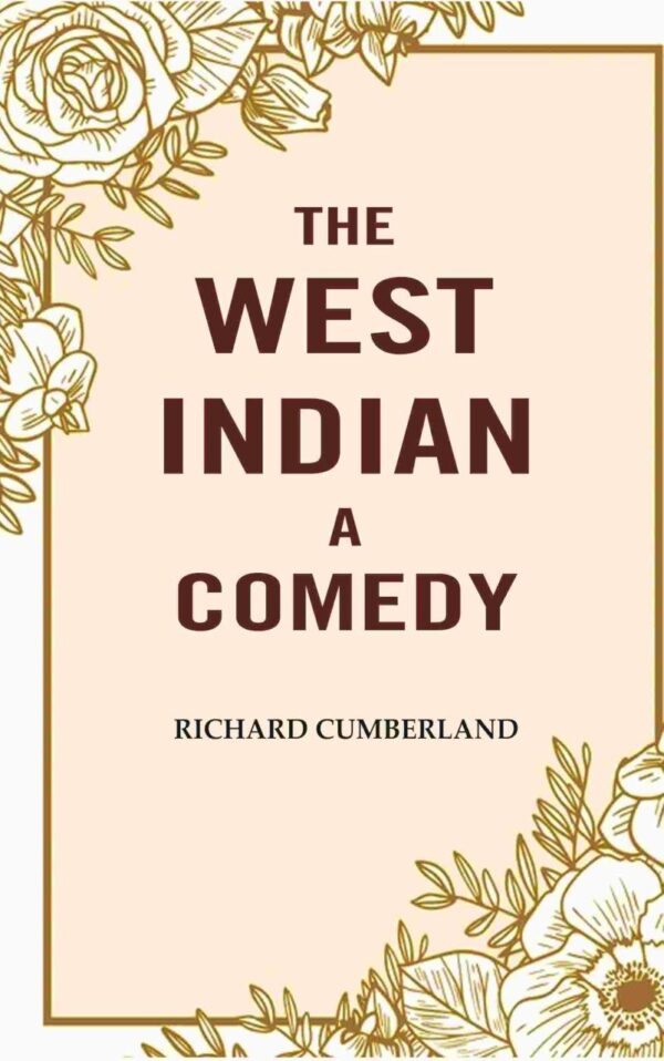 The West Indian: A Comedy - Dion Boucicault's classic play with witty social satire, 84 pages, published by Gyan Publishing House