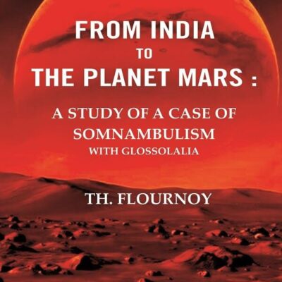 From India to the Planet Mars : A Study of A Case of Somnambulism With Glossolalia [Hardcover]