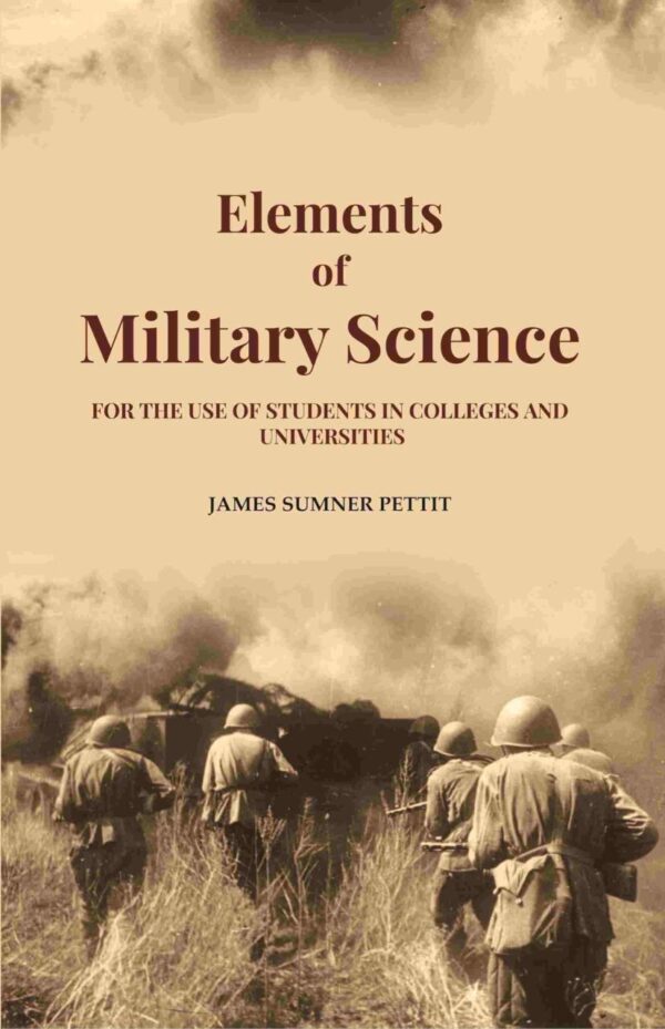 Elements of Military Science: For the Use of Students in Colleges and Universities - Hardcover textbook by Gyan Publishing House