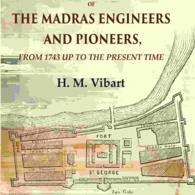 The Military History of the Madras Engineers and Pioneers,: From 1743 Up to the Present Time 2nd [Hardcover]