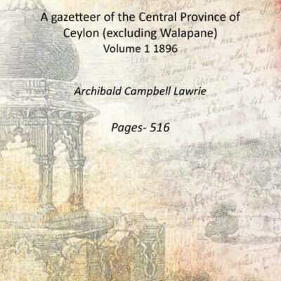 A gazetteer of the Central Province of Ceylon (excluding Walapane) Volume 1 [Hardcover]