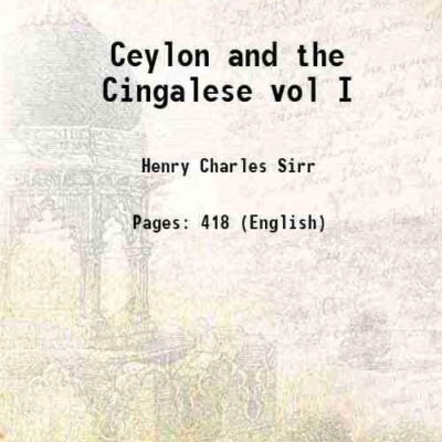 Ceylon and the Cingalese Volume 1
